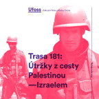 UFOSS  - Trasa 181: Útržky z cesty Palestinou-Izraelem (3)