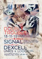 Double Trouble w/ Signal (NL) & Dexcell (UK) & Unics (AT) & Looox (AT) @ Cross Praha - 13.11.2015