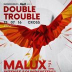 DOUBLE TROUBLE w/ Malux & Fd (UK)