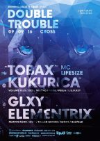Double Trouble w/ Tobax (RU) & Glxy (UK) & Mc Lifesize (UK) & Kukurica (SK)