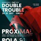 DOUBLE TROUBLE w/ PROXIMA (UK) & POLA & BRYSON (UK)