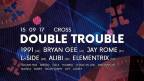 Double Trouble w/ 1991, Bryan Gee, L-Side, Alibi & more