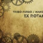 TRIBO FUEGO / MANSTERVILLE – EX ROTAM