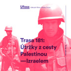 UFOSS  - Trasa 181: Útržky z cesty Palestinou-Izraelem (3)