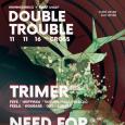 Double Trouble w/ Trimer (UK) & Need For Mirrors (UK) @ Cross - 11.11.2016