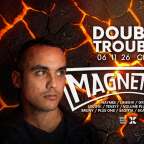 DOUBLE TROUBLE w/ MAGNETUDE (UK)
